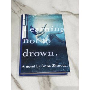 Learning Not to Drown Hardcover Novel By Anna Shinoda